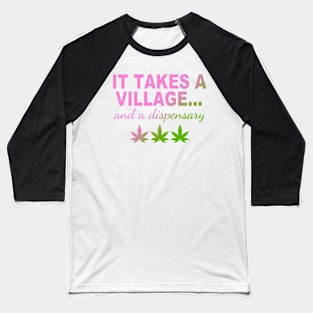 It Takes A Village... And A Dispensary Baseball T-Shirt